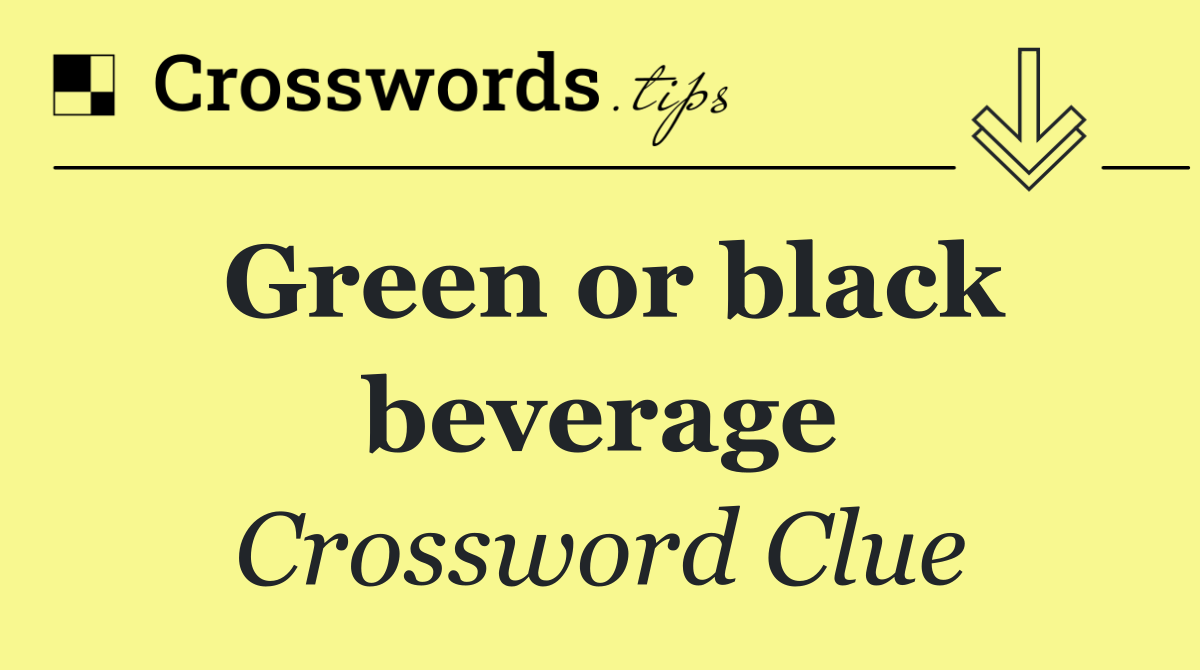Green or black beverage