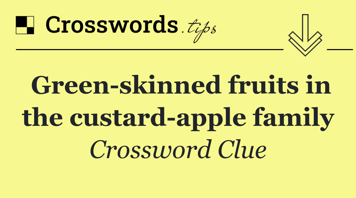 Green skinned fruits in the custard apple family