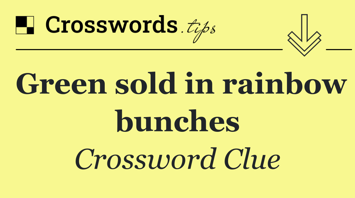 Green sold in rainbow bunches