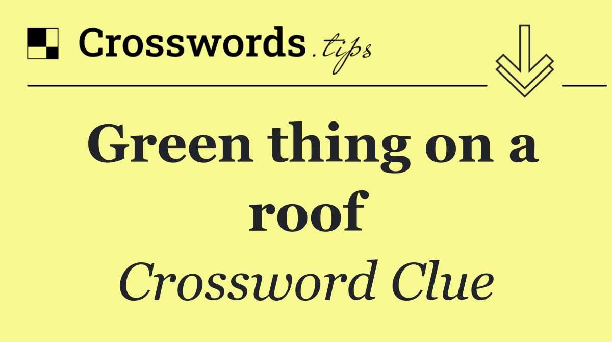 Green thing on a roof