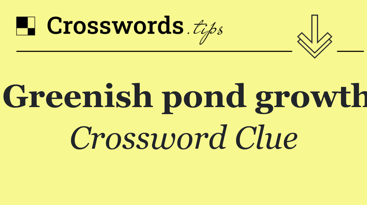 Greenish pond growth