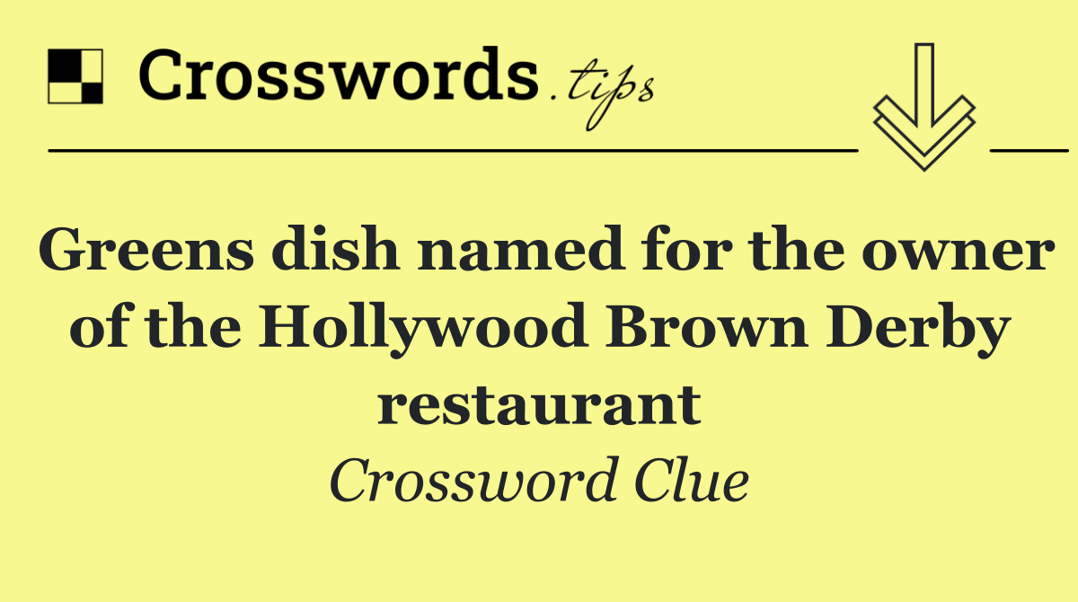 Greens dish named for the owner of the Hollywood Brown Derby restaurant