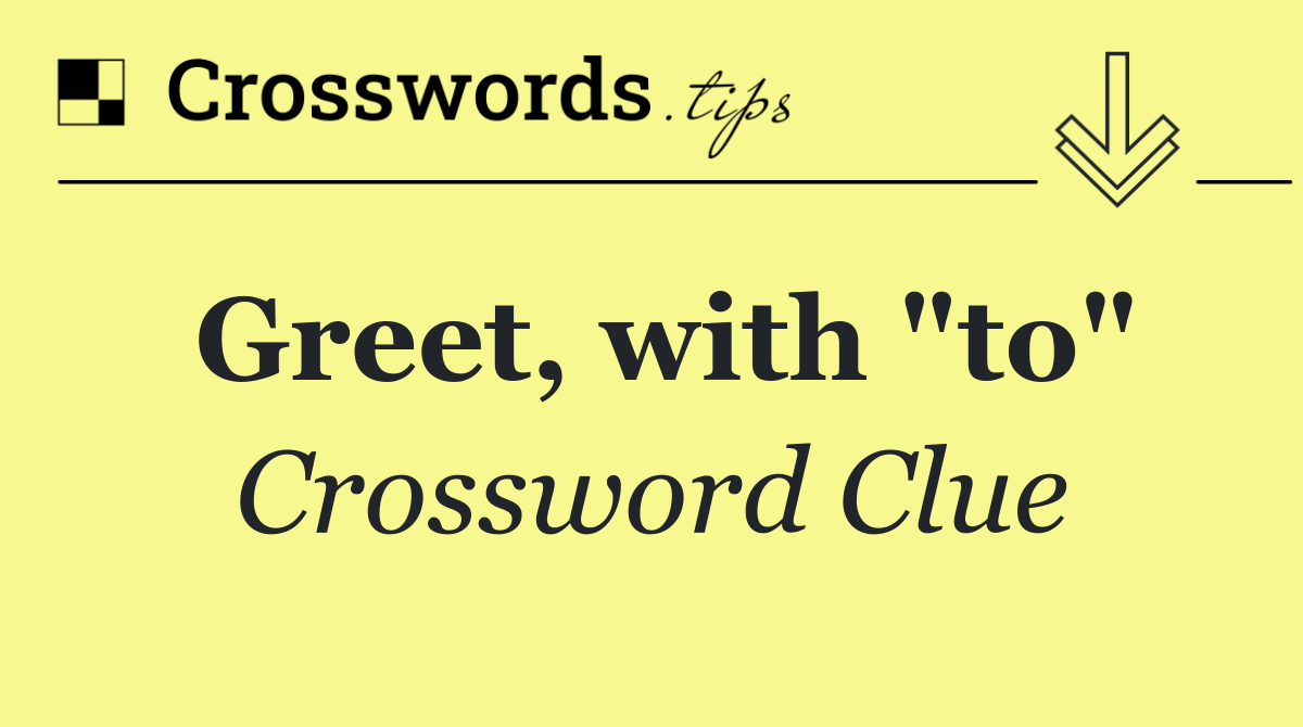 Greet, with "to"