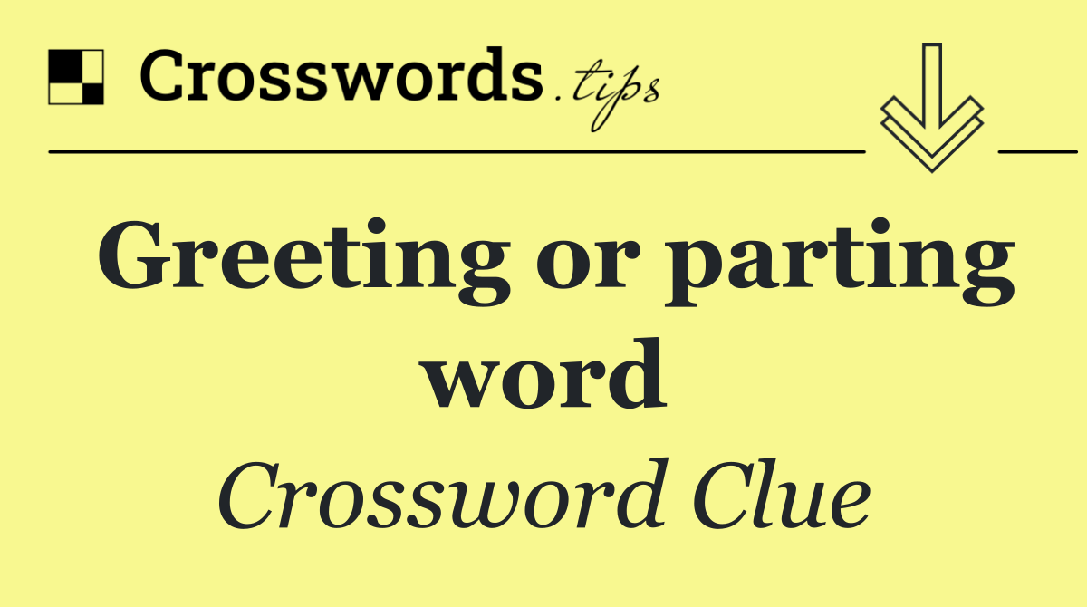 Greeting or parting word