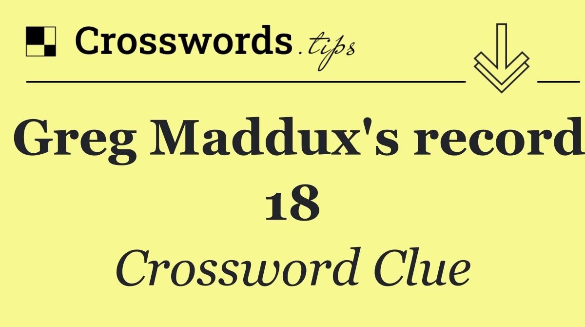 Greg Maddux's record 18