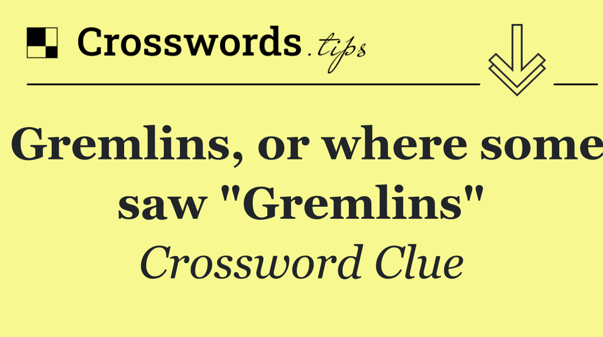 Gremlins, or where some saw "Gremlins"