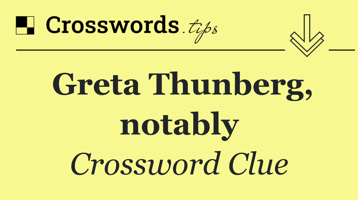 Greta Thunberg, notably