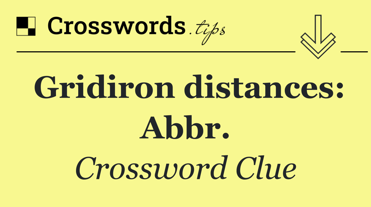 Gridiron distances: Abbr.