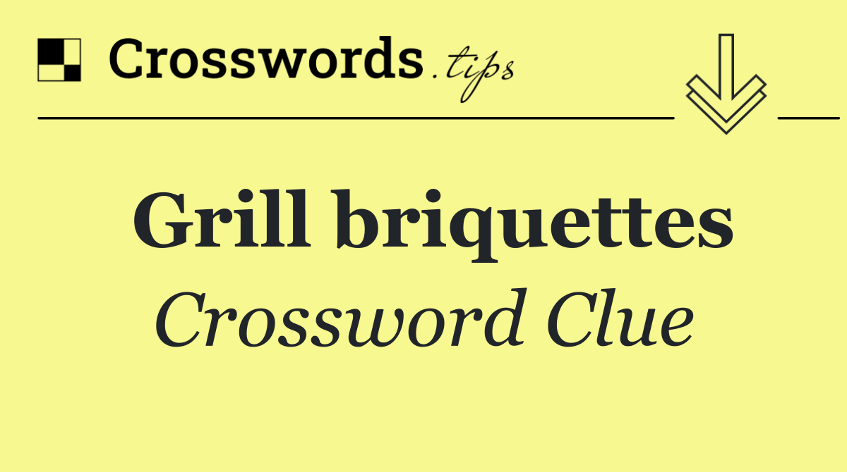 Grill briquettes