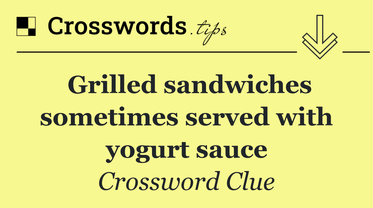 Grilled sandwiches sometimes served with yogurt sauce