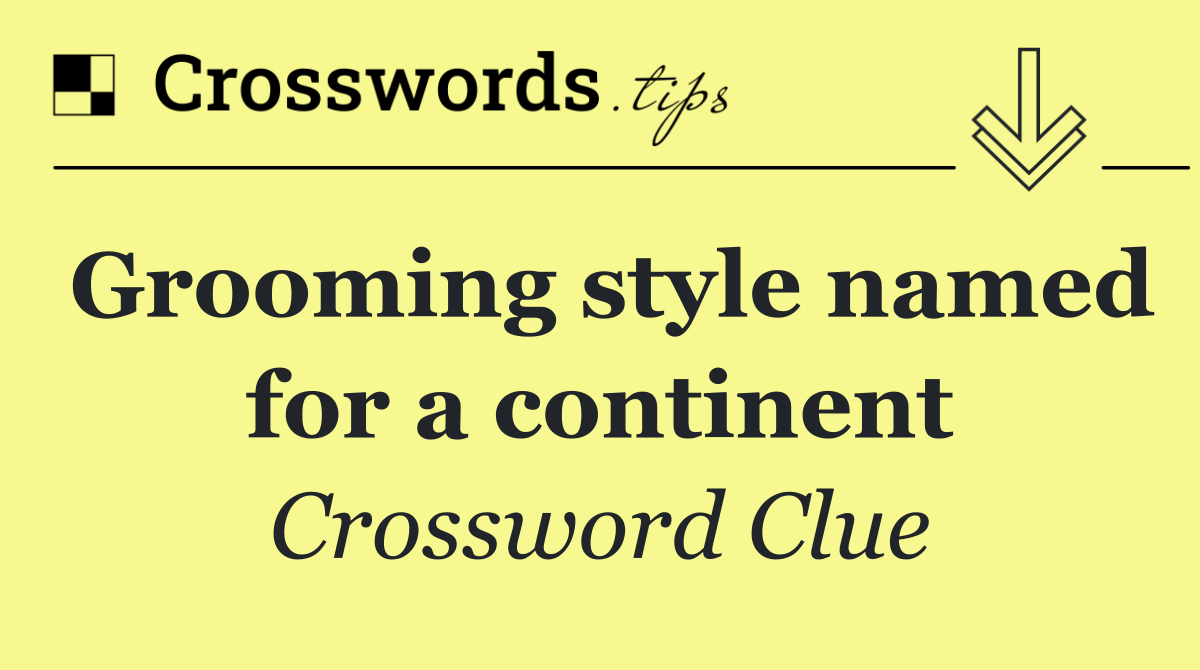 Grooming style named for a continent