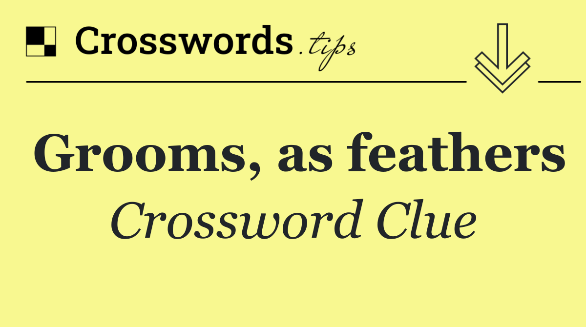 Grooms, as feathers