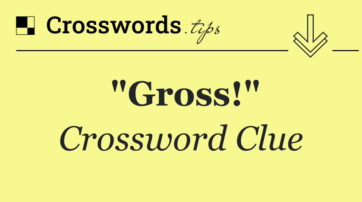 "Gross!"