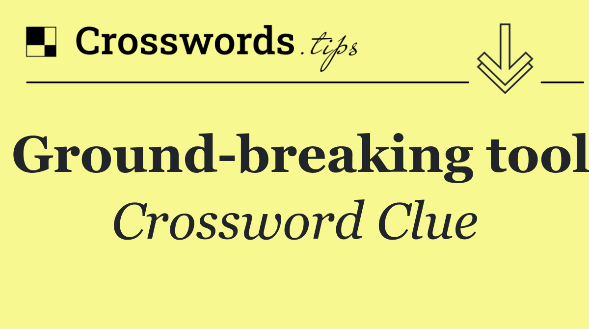 Ground breaking tool