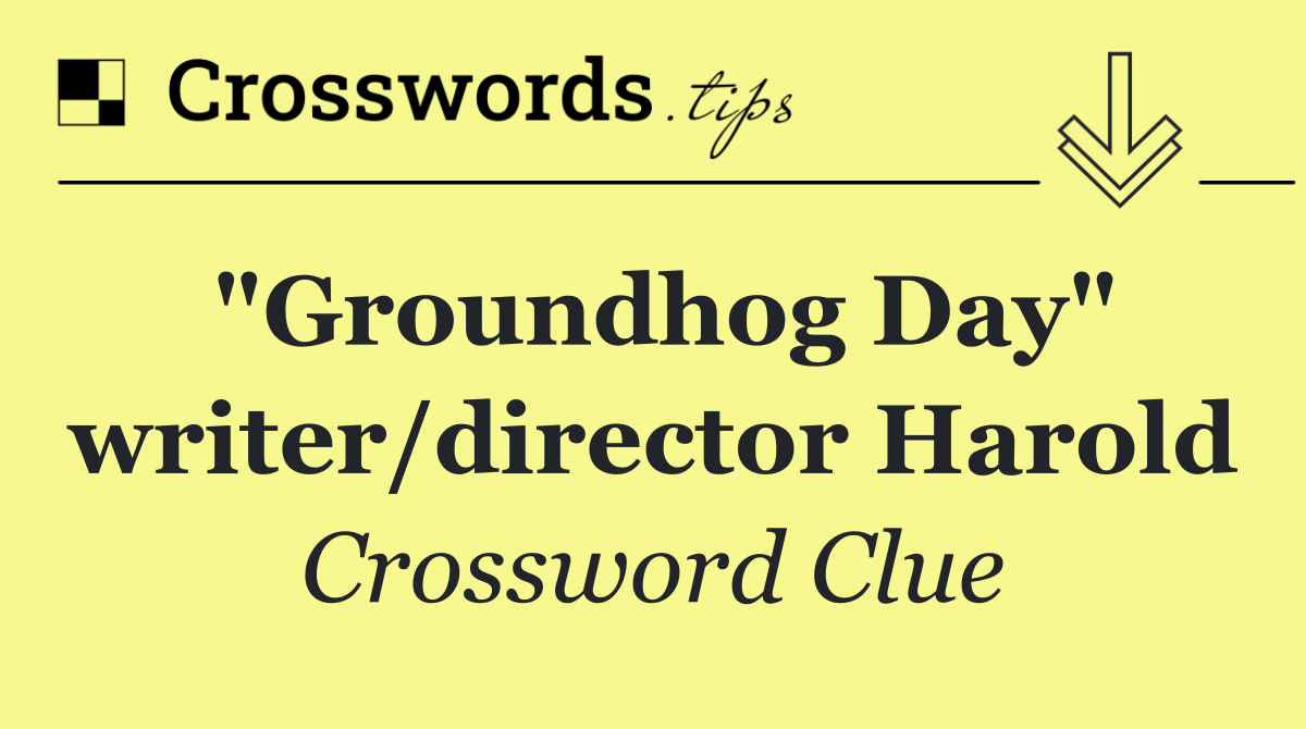 "Groundhog Day" writer/director Harold