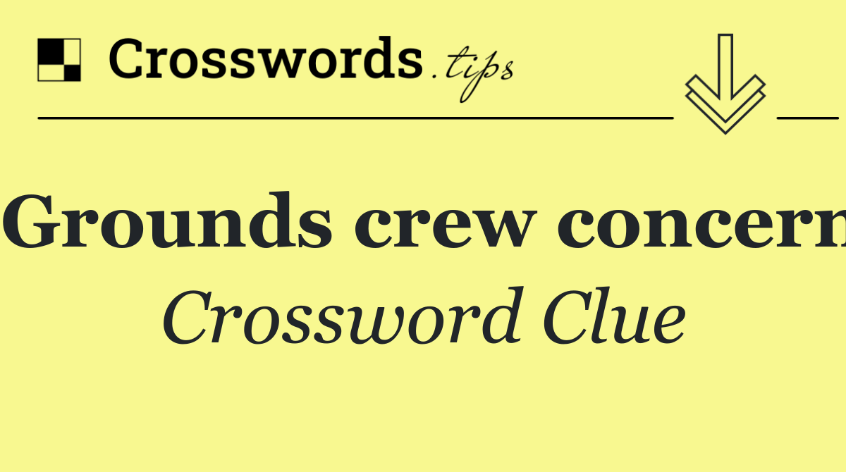 Grounds crew concern