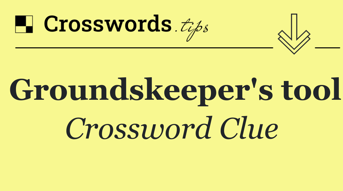 Groundskeeper's tool