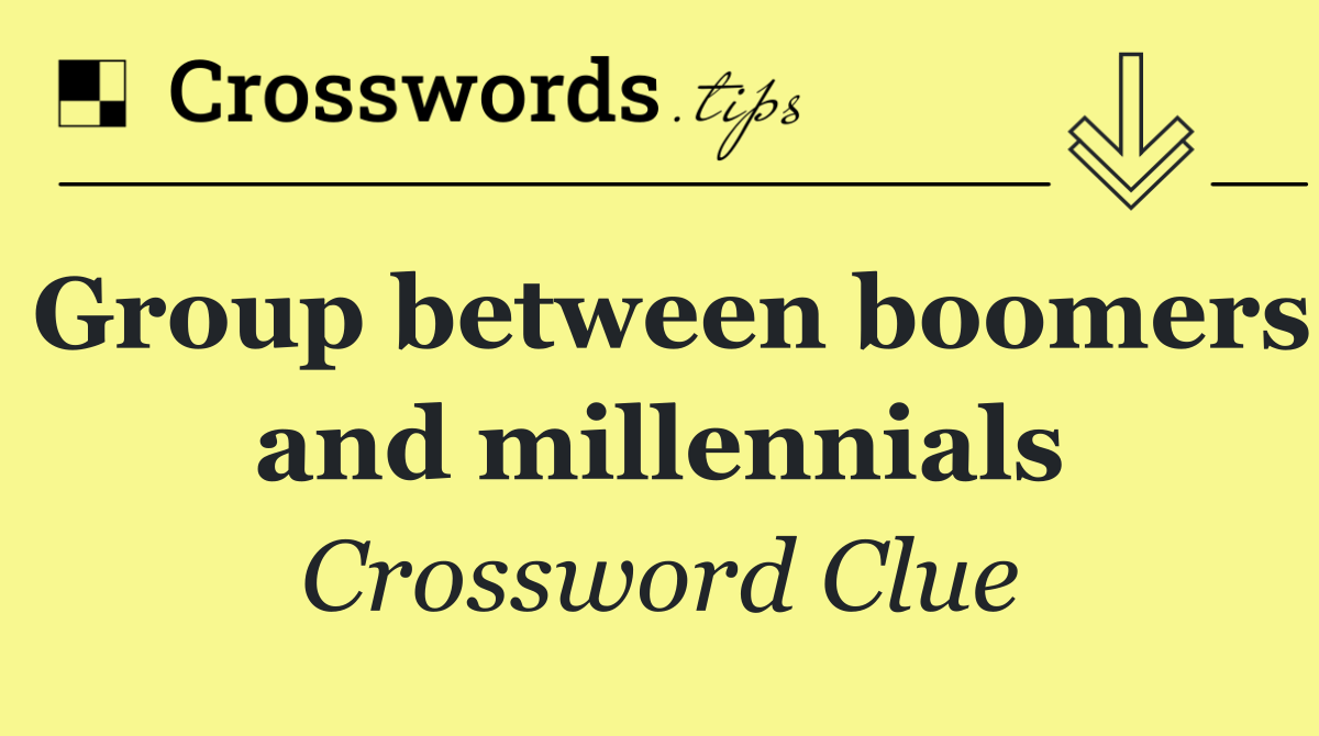 Group between boomers and millennials