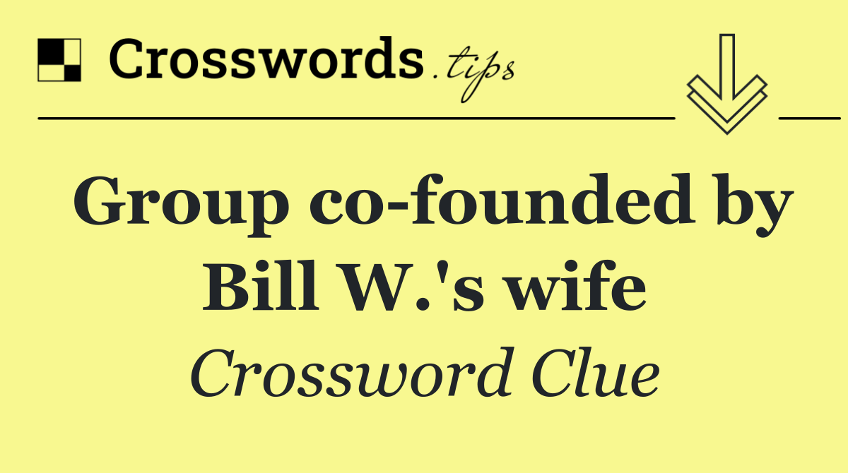 Group co founded by Bill W.'s wife