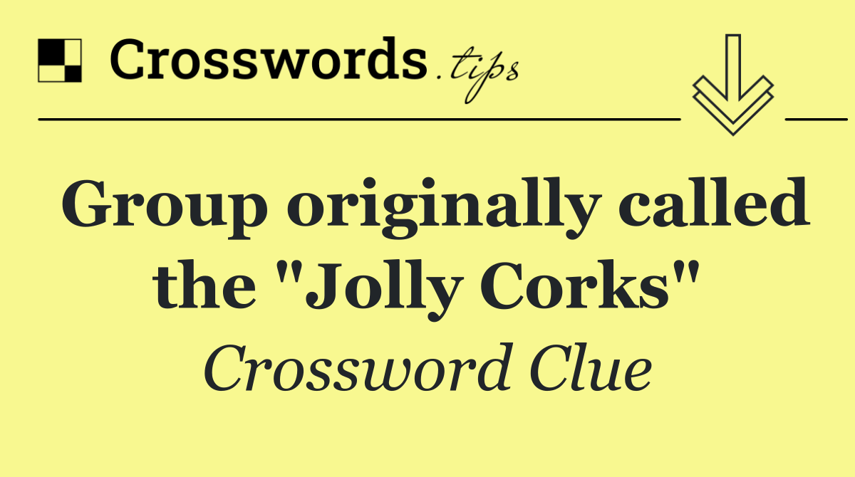 Group originally called the "Jolly Corks"