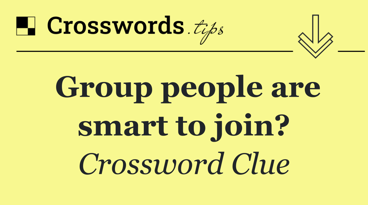Group people are smart to join?