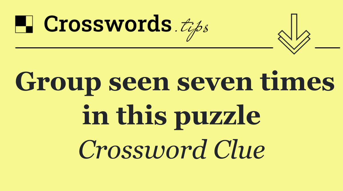 Group seen seven times in this puzzle