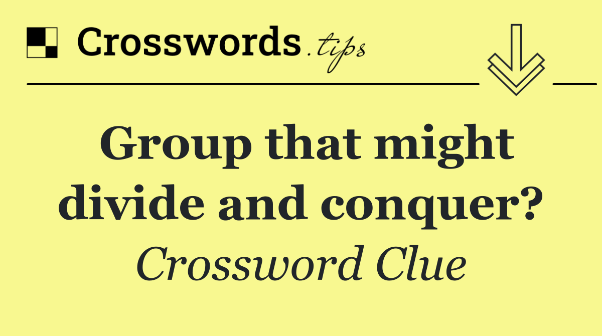 Group that might divide and conquer?