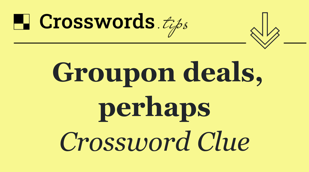 Groupon deals, perhaps