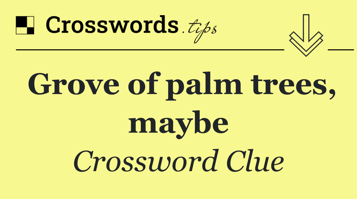 Grove of palm trees, maybe