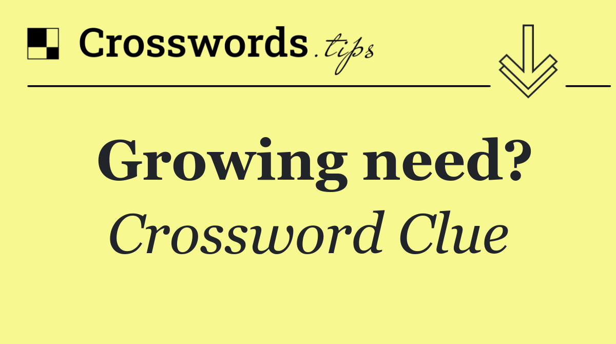Growing need?