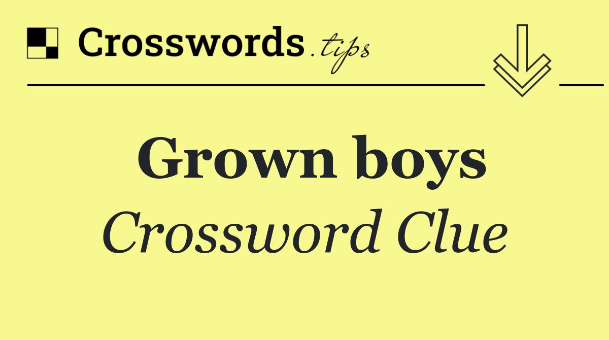 Grown boys