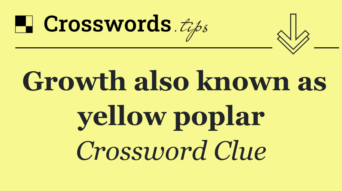 Growth also known as yellow poplar