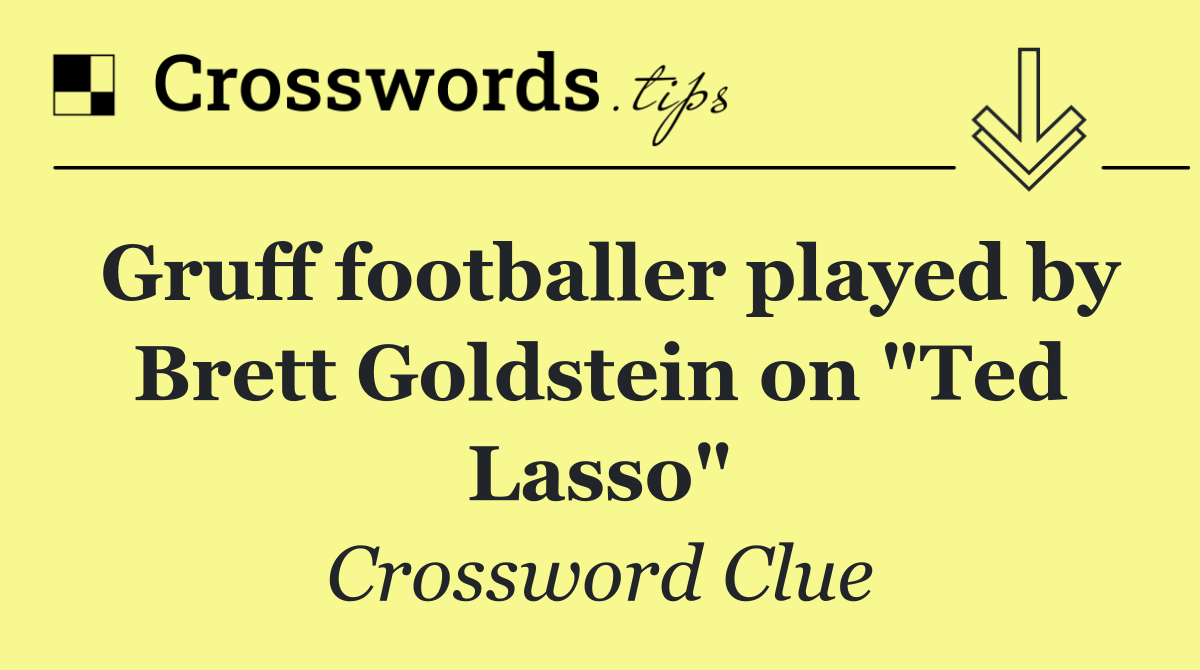 Gruff footballer played by Brett Goldstein on "Ted Lasso"