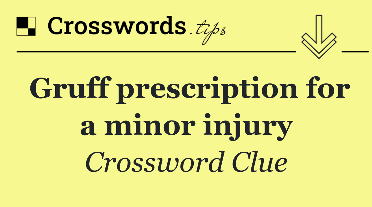 Gruff prescription for a minor injury