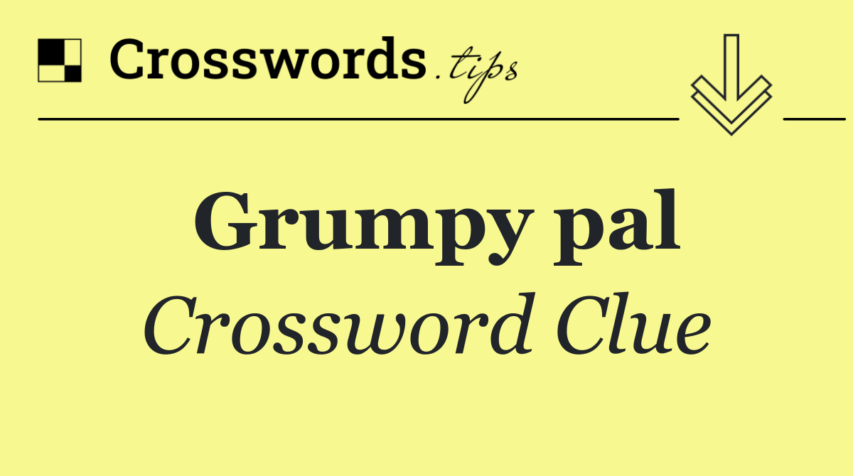 Grumpy pal