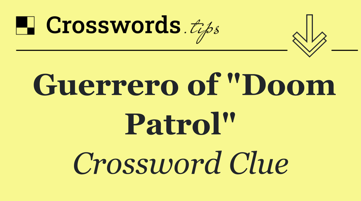 Guerrero of "Doom Patrol"