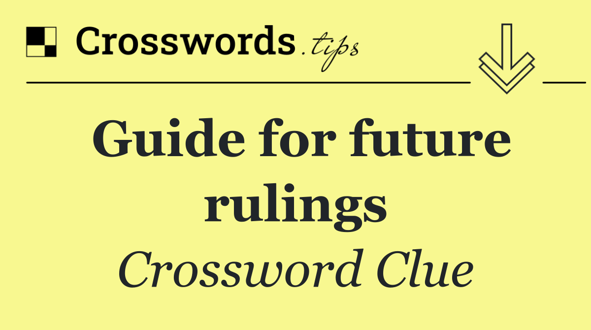 Guide for future rulings