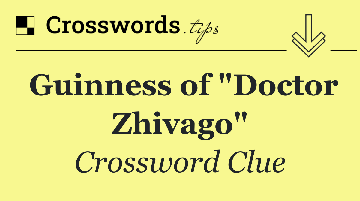 Guinness of "Doctor Zhivago"