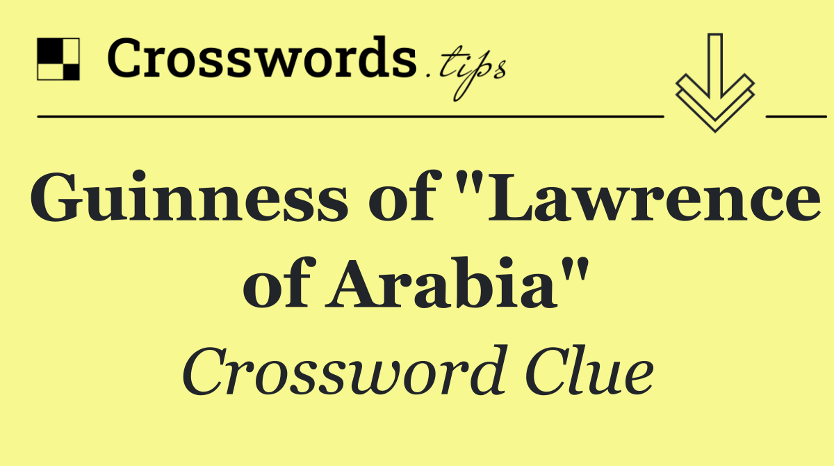 Guinness of "Lawrence of Arabia"