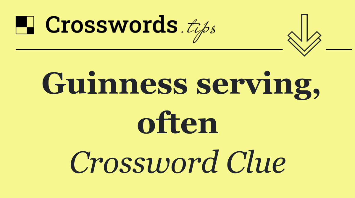 Guinness serving, often