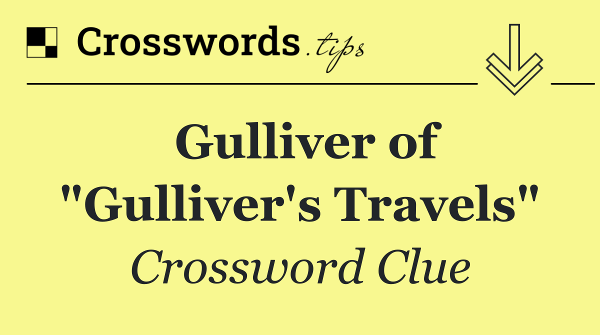 Gulliver of "Gulliver's Travels"