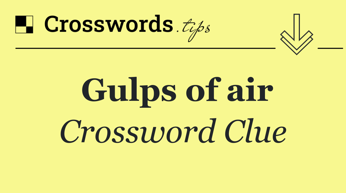 Gulps of air