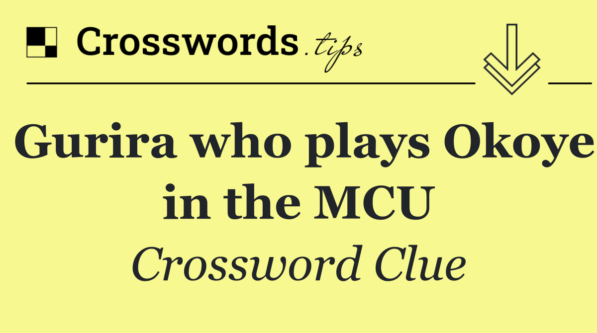 Gurira who plays Okoye in the MCU