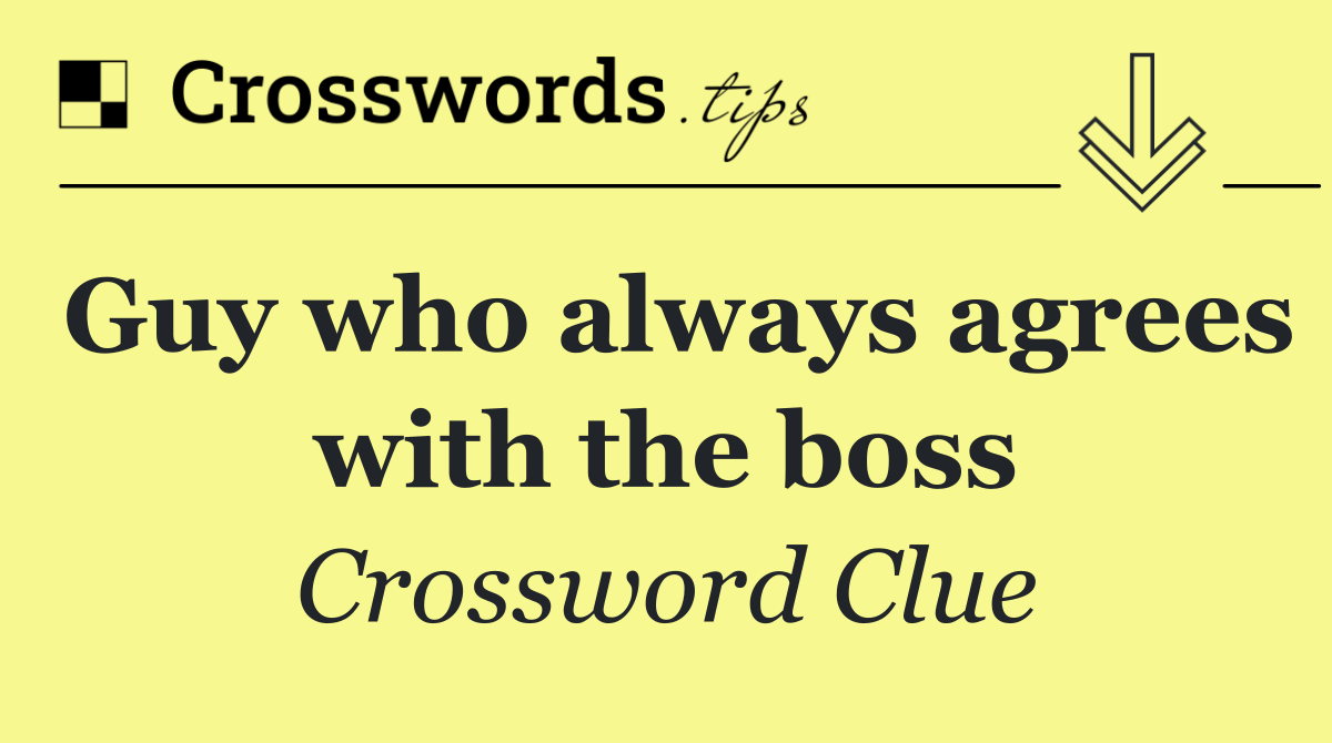 Guy who always agrees with the boss