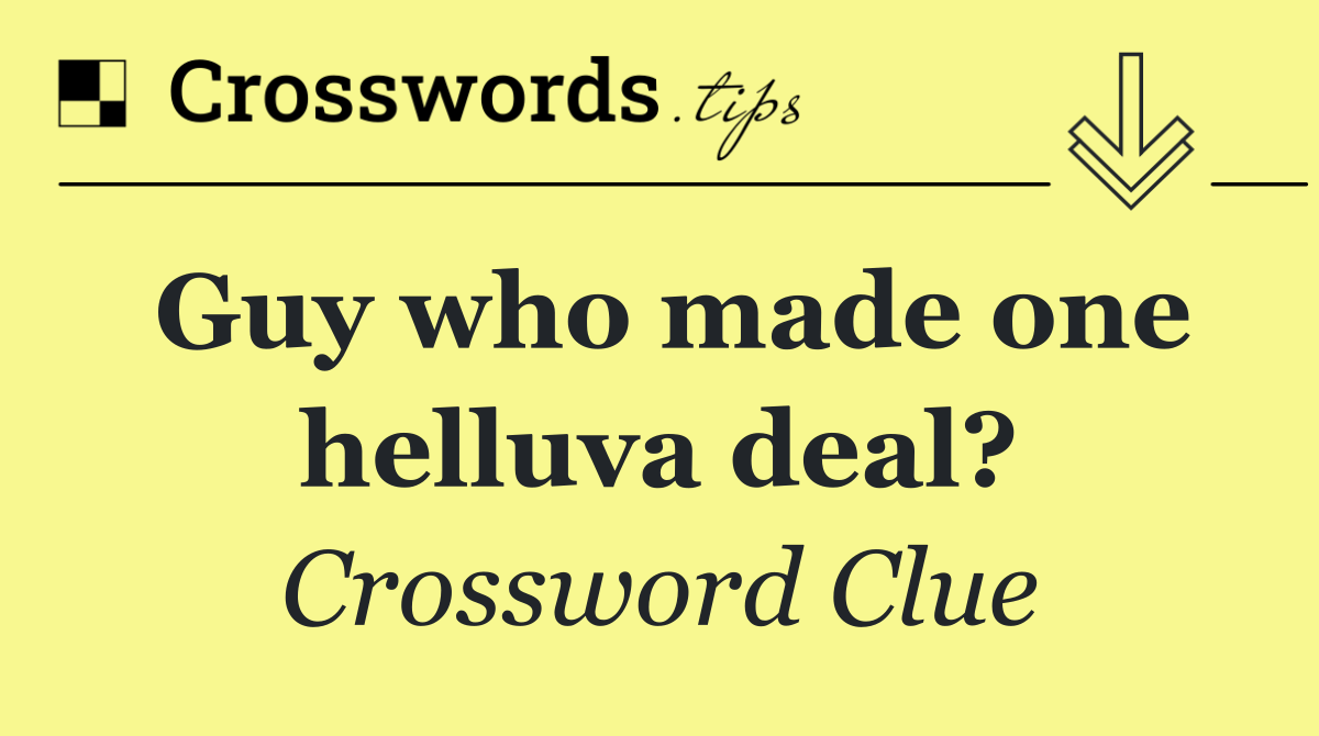 Guy who made one helluva deal?