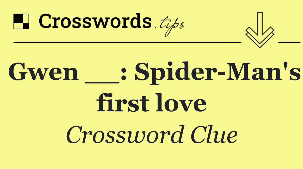 Gwen __: Spider Man's first love
