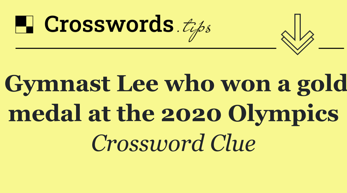 Gymnast Lee who won a gold medal at the 2020 Olympics