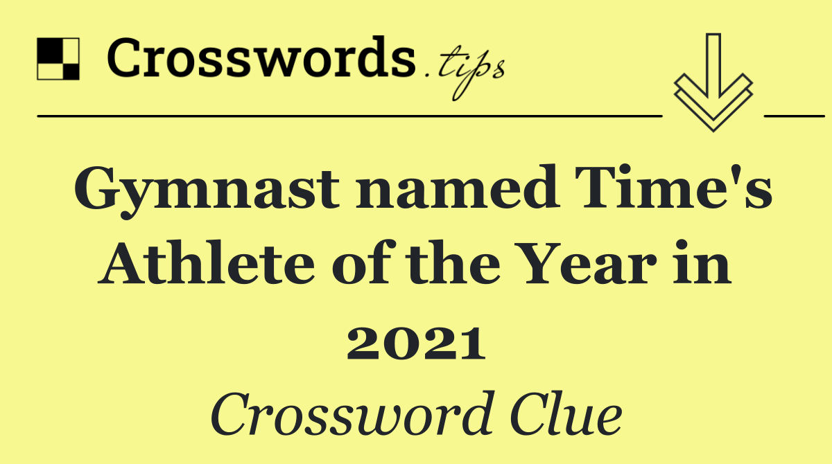 Gymnast named Time's Athlete of the Year in 2021