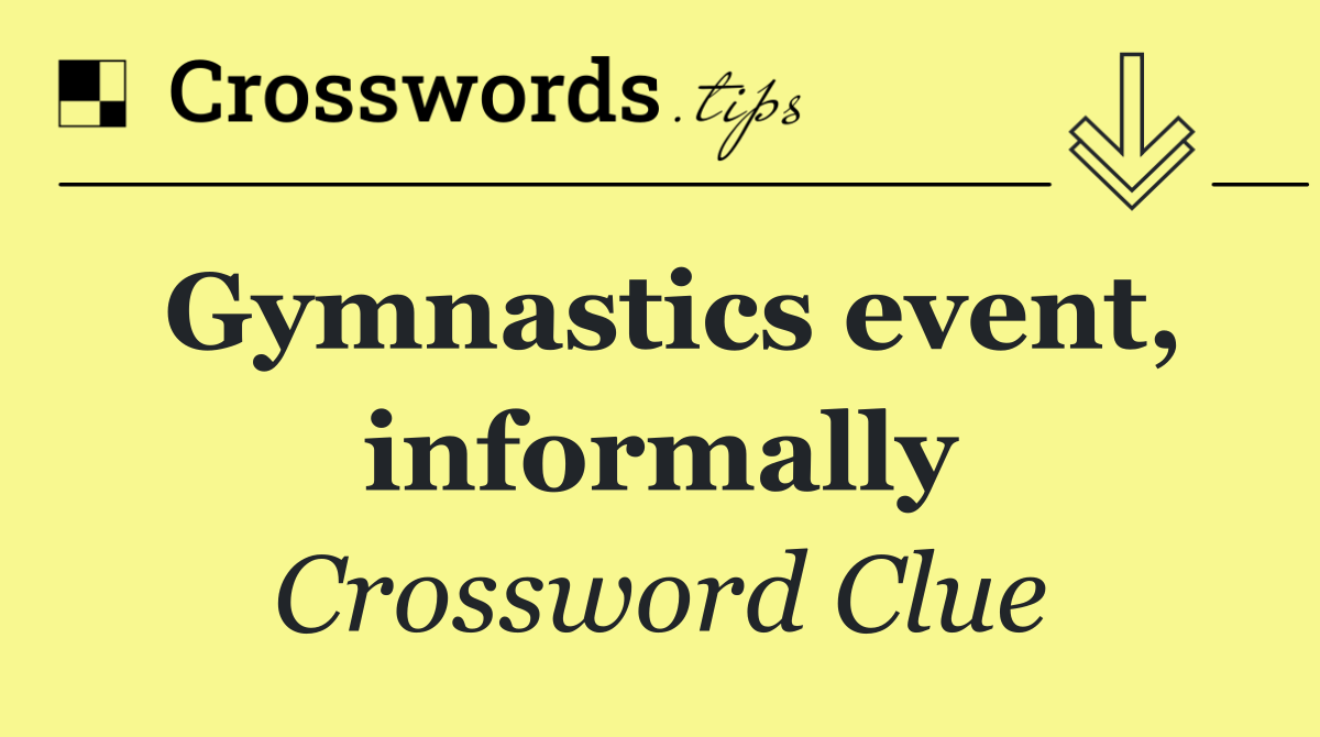 Gymnastics event, informally Crossword Clue Answer August 9 2024