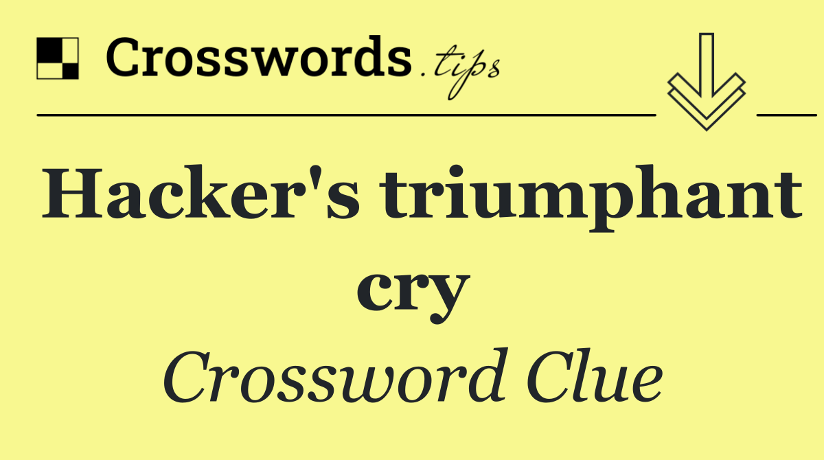 Hacker's triumphant cry